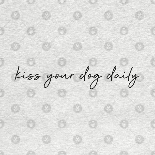 Kiss your dog daily. by Kobi